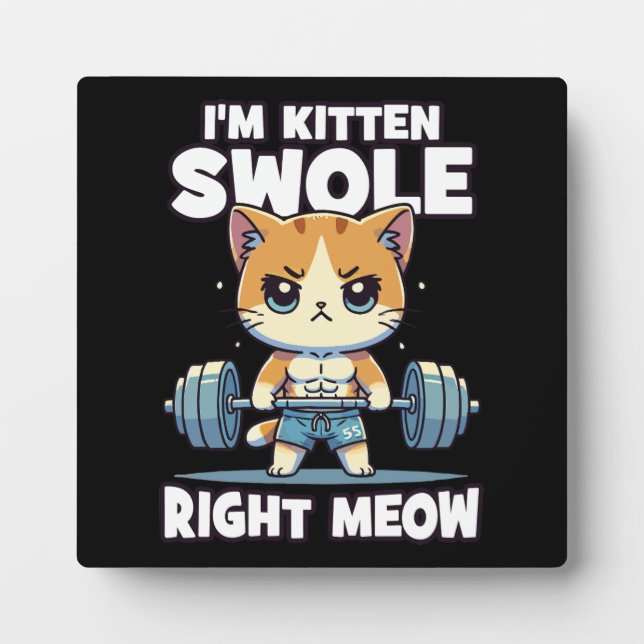 I'm Kitten Swole Right Meow - Gym Cat Motivation Plaque (Front)
