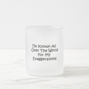 I'm Known All Over The World Frosted Glass Coffee Mug