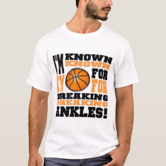 I'm known for breaking ankles (basketball) T-Shirt