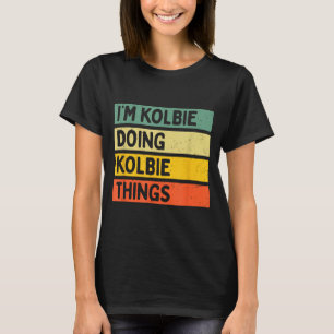 I'm Kolbie Doing Kolbie Things Funny D Quote  T-Shirt