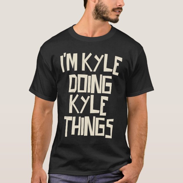 I'm Kyle doing Kyle things T-Shirt (Front)