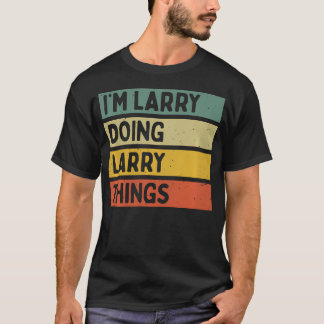I'M Larry Doing Larry Things Funny Personalized Qu T-Shirt