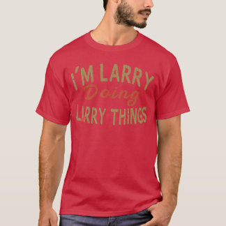 Im Larry Doing Larryhings Funny Saying Giftee frie T-Shirt