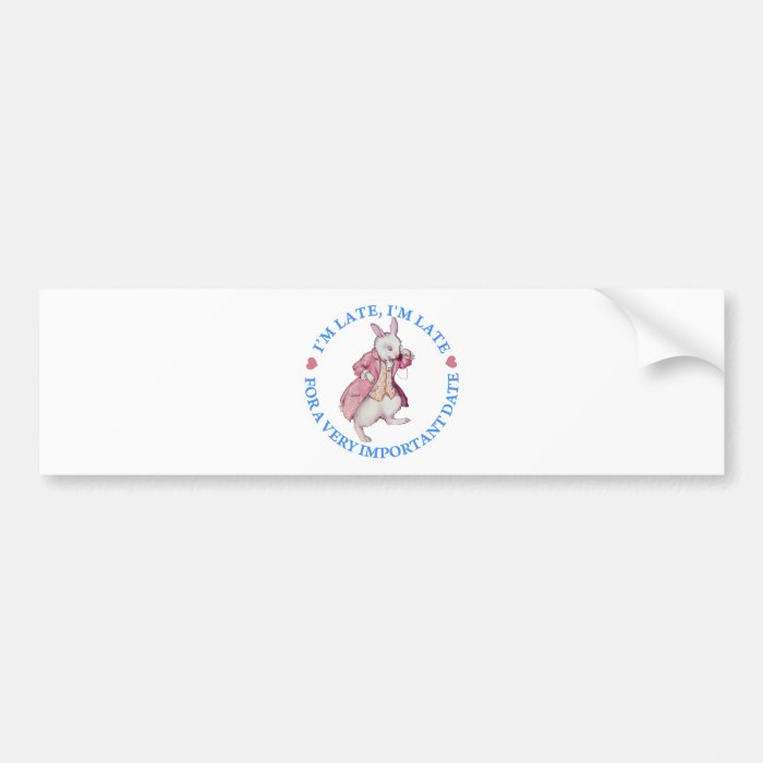 I'M LATE, I'M LATE, FOR A VERY IMPORTANT DATE BUMPER STICKERS