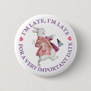 I'M LATE, I'M LATE, FOR A VERY IMPORTANT DATE! PINBACK BUTTON