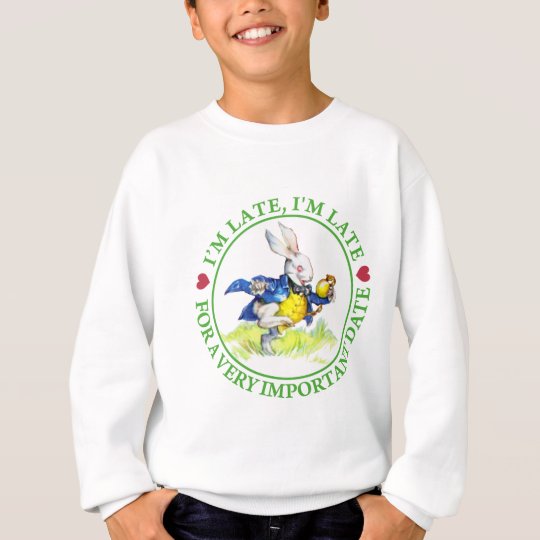 I'm Late, I'm Late For a Very Important Date! Sweatshirt