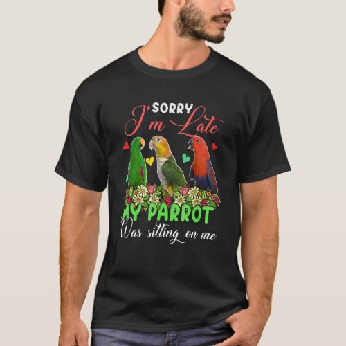 Im Late Parrot Was Sitting On Me Group Floral Bir T_Shirt