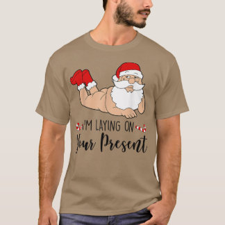 Im Laying On Your Present Funny Santa Christmas T-Shirt