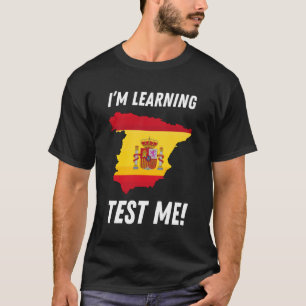 I'm Learning Spanish! Funny Spanish Language Stude T-Shirt