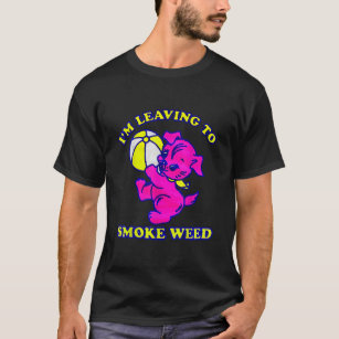 I'm Leaving To Smoke Weed  T-Shirt