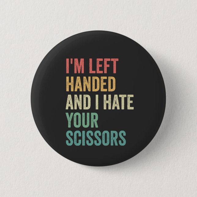 I'm Left Handed And I hate You Scissors Funny  Button (Front)