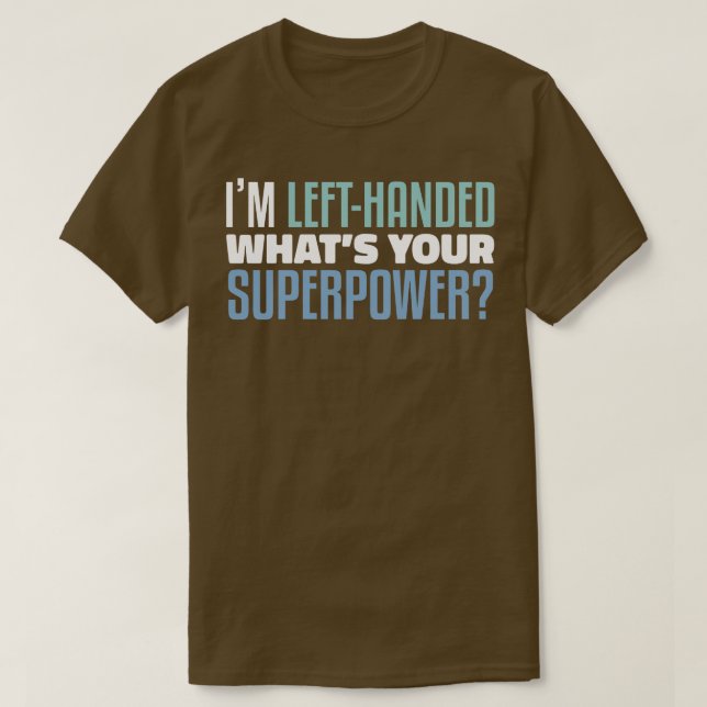 Im Left Handed Whatis Your Superpower Funny Lefty  T-Shirt (Design Front)