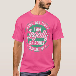 I'm Legally An Adult Is Hilarious Gift For 18th Bi T-Shirt