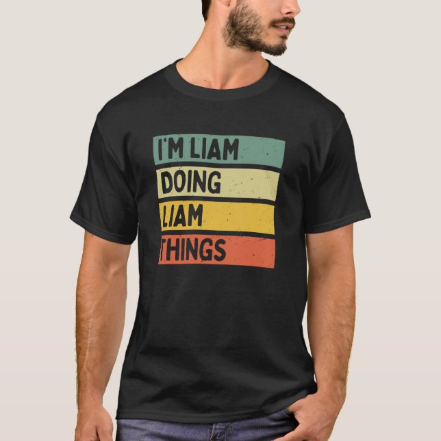 I'm Liam Doing Liam Things Funny Personalized Quot T-Shirt (Front)