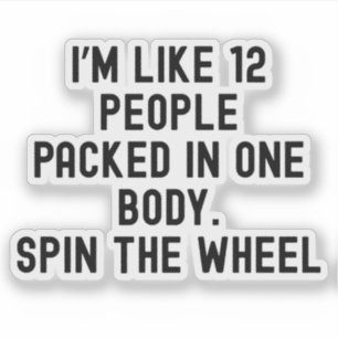 I'm Like 12 People Packed In One Body Funny Saying Sticker