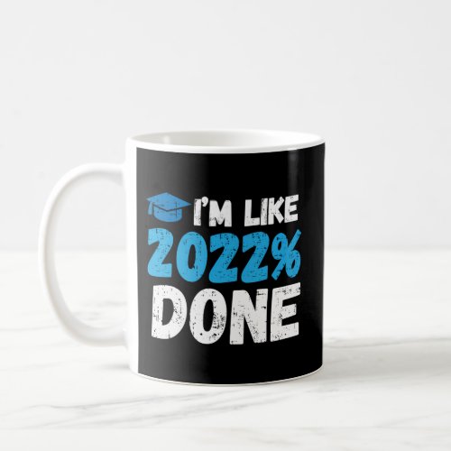 Im Like 2022 Done Graduation Senior College Coffee Mug