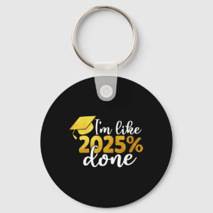 I'm Like 2025% Done Senior Cl Of 2025 Graduation G Keychain