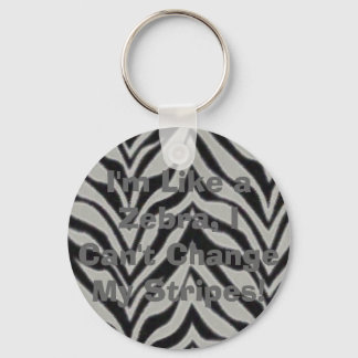 I'm Like a Zebra, I Can't Change My Stri... Keychain