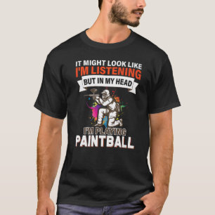 I'm Listening But In My Head I'm Playing Paintball T-Shirt
