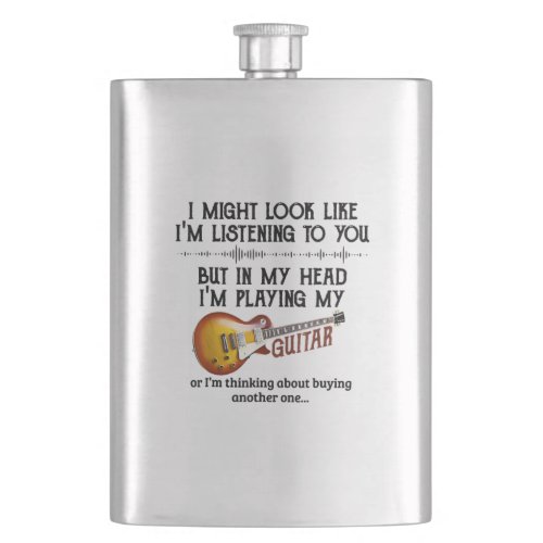 Im Listening To You But In My Head Im Playing My Flask