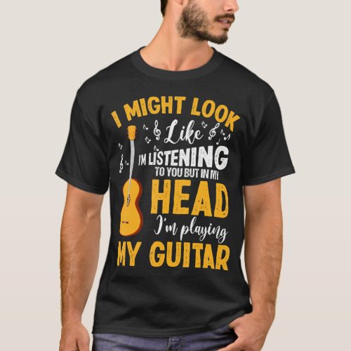 Im Listening To You But In My Head Im Playing T_Shirt