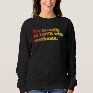 I'm Literally In Love With Mothman For Mothman Sweatshirt