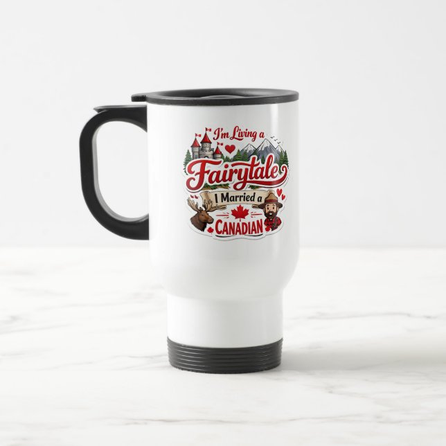 I'm Living a Fairytale I Married a Canadian Travel Mug (Left)