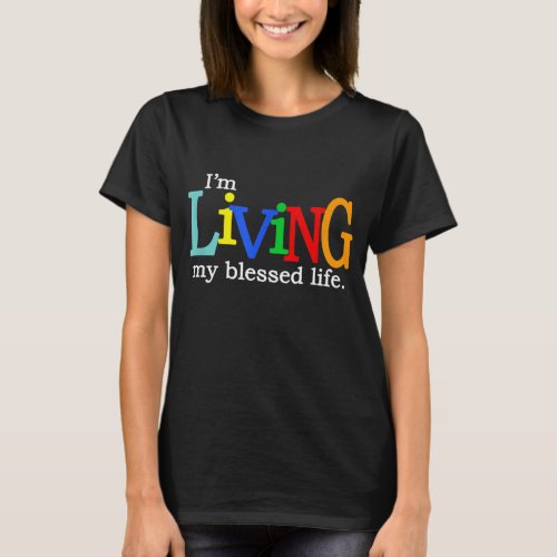 Im Living My Blessed Christian Life T_Shirt