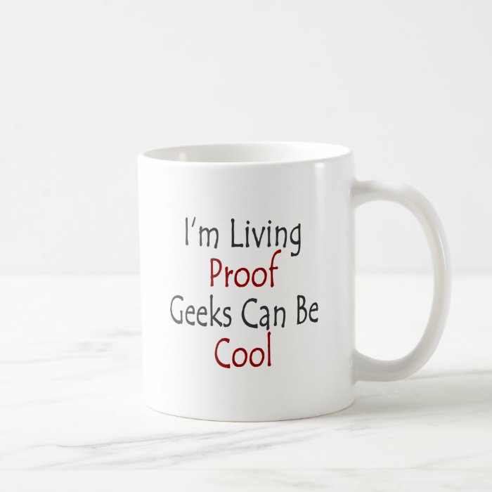 I'm Living Proof Geeks Can Be Cool Mug