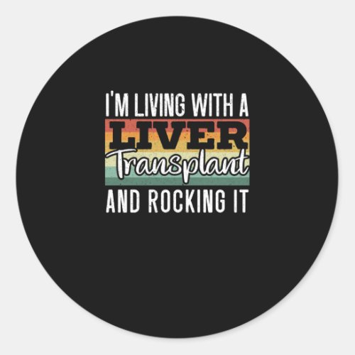 Im Living With A Liver Transplant And Rocking It Classic Round Sticker