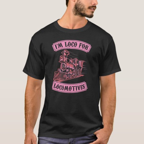 Im Loco For Locomotives Hobby Model Train Collect T_Shirt