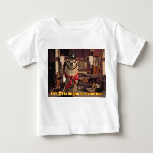Im Lookin For the Man Who Shot My Paw Chihuahua Baby T_Shirt
