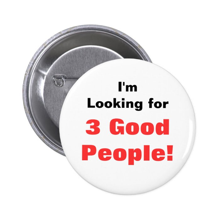 I'm Looking for, 3 Good People Pinback Buttons