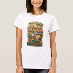 I'M LOOKING TO DRINK VODKA AND MAKE BAD DECISIO v6 T-Shirt