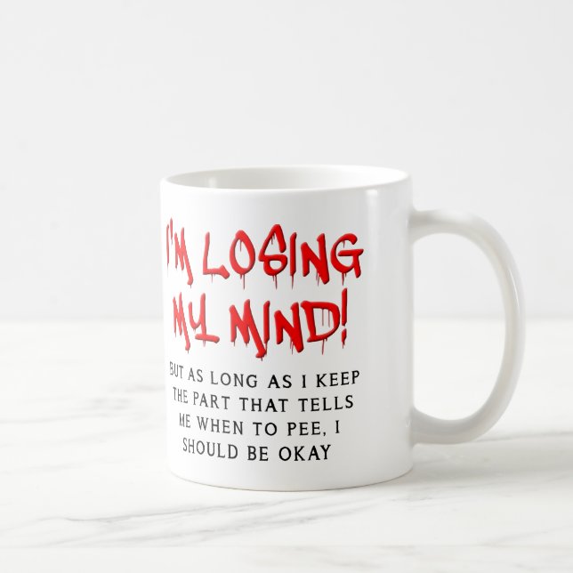 I'm Losing My Mind Funny Mug (Right)