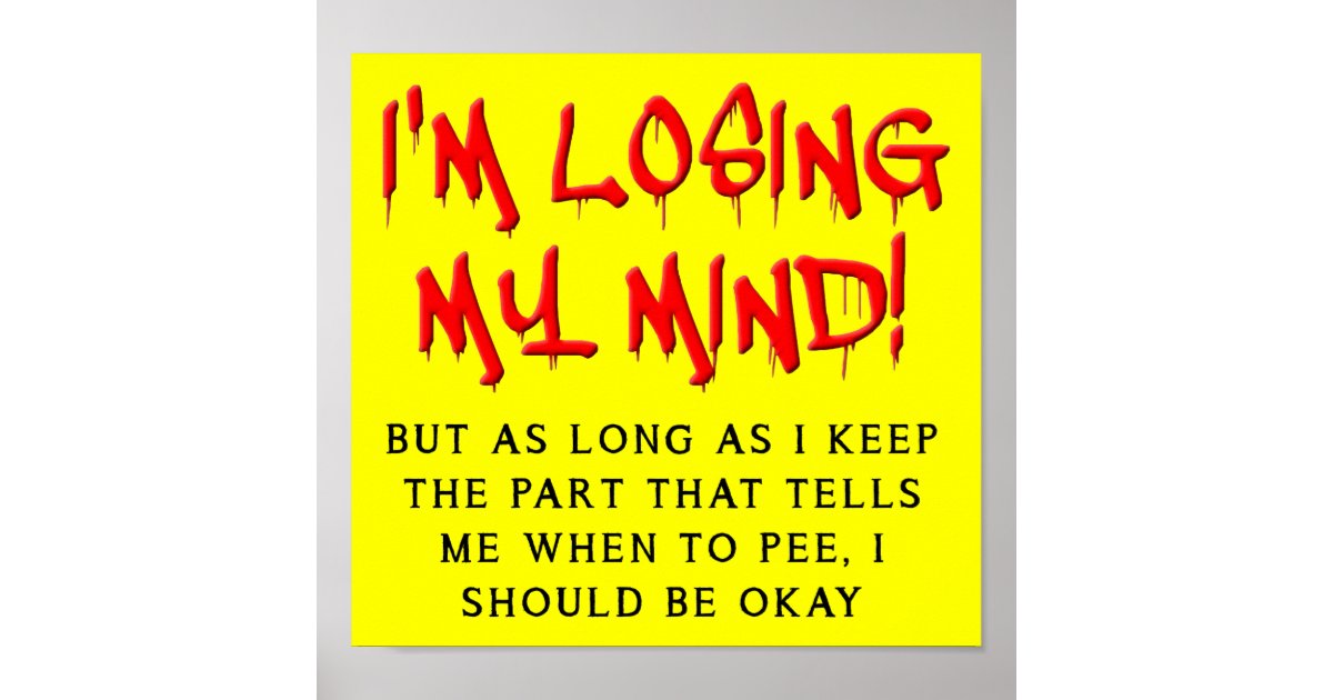 I M Losing My Mind Funny Poster Sign Zazzle