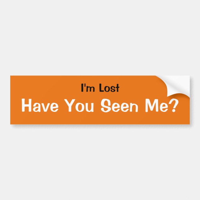 I'm Lost...Have You Seen Me? Bumper Sticker (Front)