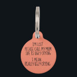 I'm lost please call my mom she is ugly crying pet ID tag<br><div class="desc">I'm lost please call my mom she is ugly crying Pet ID tag</div>