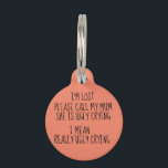 I'm lost please call my mom she is ugly crying pet ID tag<br><div class="desc">I'm lost please call my mom she is ugly crying Pet ID tag</div>