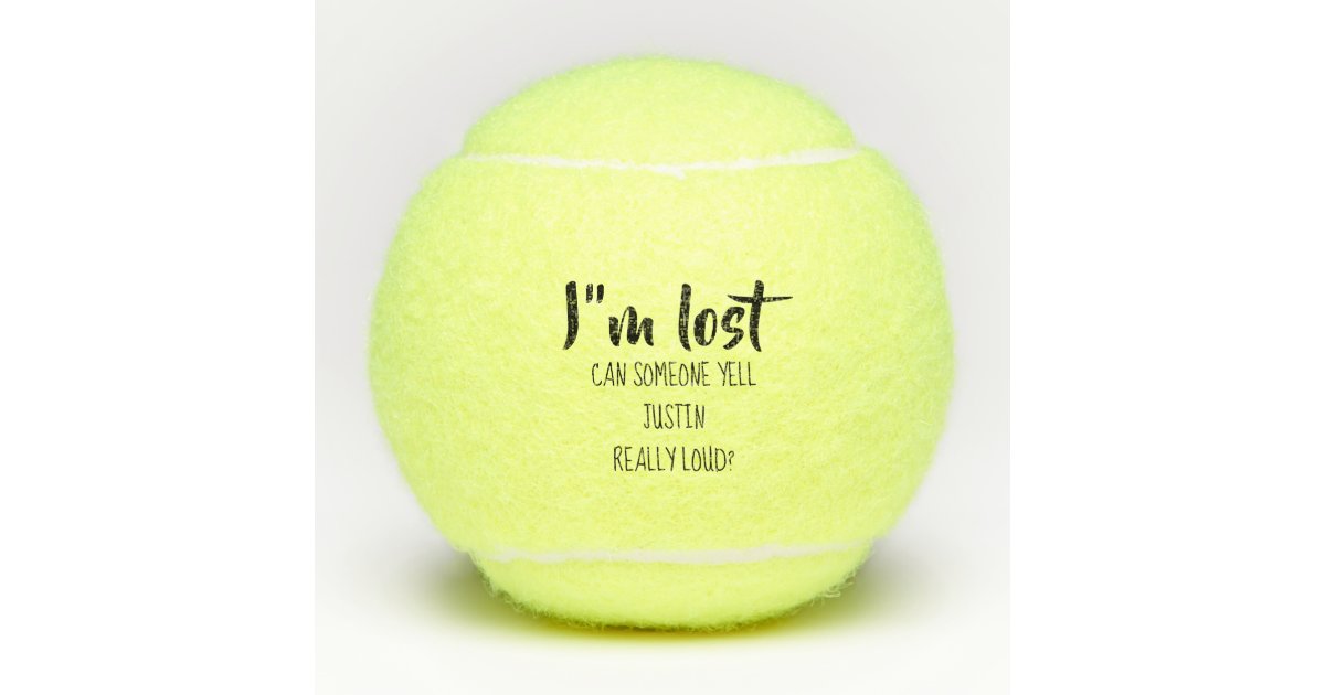 Im Lost Yell For Owner Humor Funny Personalized Tennis Balls