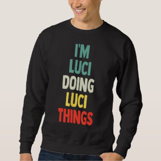 I'M Luci Doing Luci Things Fun Personalized Name L Sweatshirt