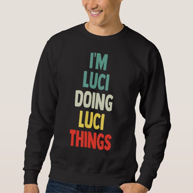 I'M Luci Doing Luci Things Fun Personalized Name L Sweatshirt (Front)