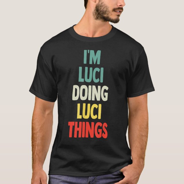 I'M Luci Doing Luci Things Fun Personalized Name L T-Shirt (Front)
