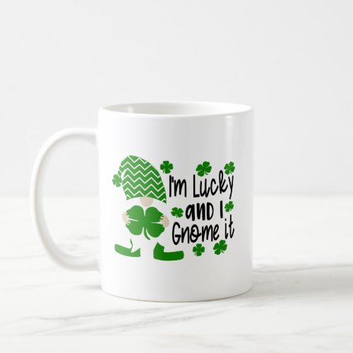 Im Lucky And I Gnome It Funny St Patricks Day Coffee Mug