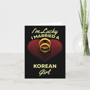 I'm Lucky I Married A Korean Girl Wedding Husband Card