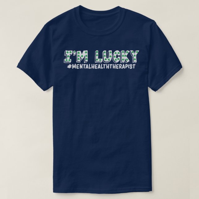 I'm Lucky Mental Health Therapist Awareness St Pat T-Shirt (Design Front)