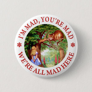 I'm Mad , You're Mad, We;'re All Mad Here! Pinback Button