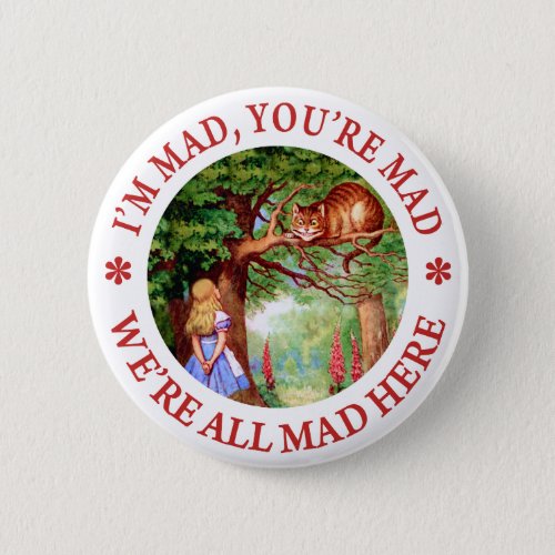 Im Mad  Youre Mad Were All Mad Here Pinback Button