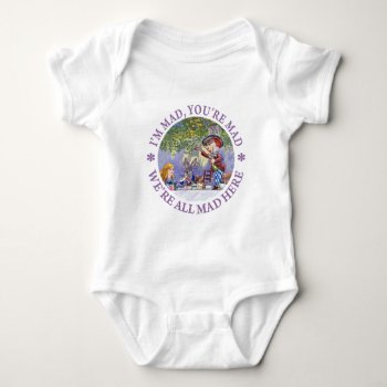 I'm Mad  You're Mad  We're All Mad Here! Baby Bodysuit by All_Around_Alice at Zazzle