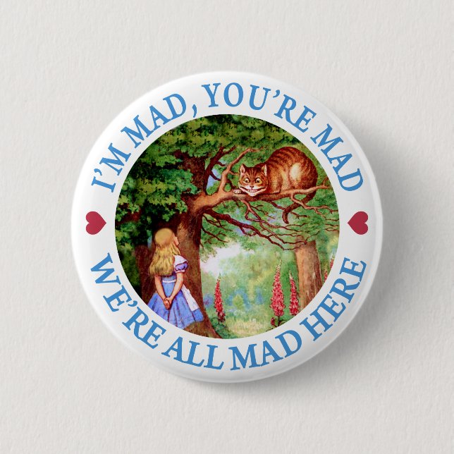I'M MAD, YOU'RE MAD, WE'RE ALL MAD HERE BUTTON (Front)